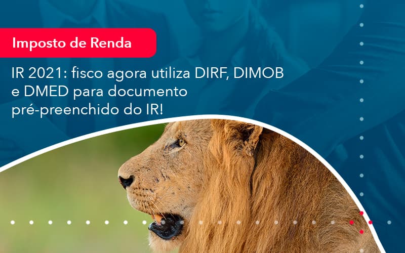 Ir 2021 Fisco Agora Utiliza Dirf Dimob E Dmed Para Documento Pre Preenchido Do Ir 1 - Contabilidade no Méier Rio de Janeiro - RJ | Contábil Rio