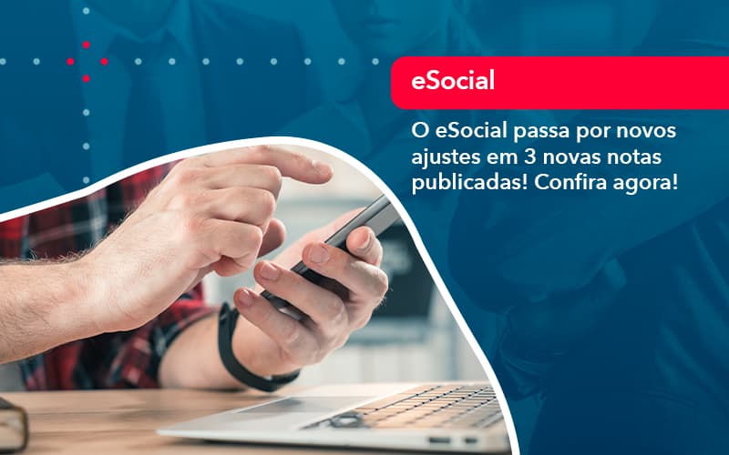 O E Social Passa Por Novos Ajustes Em 3 Novas Notas Publicadas Confira Agora 1 - Contabilidade no Méier Rio de Janeiro - RJ | Contábil Rio