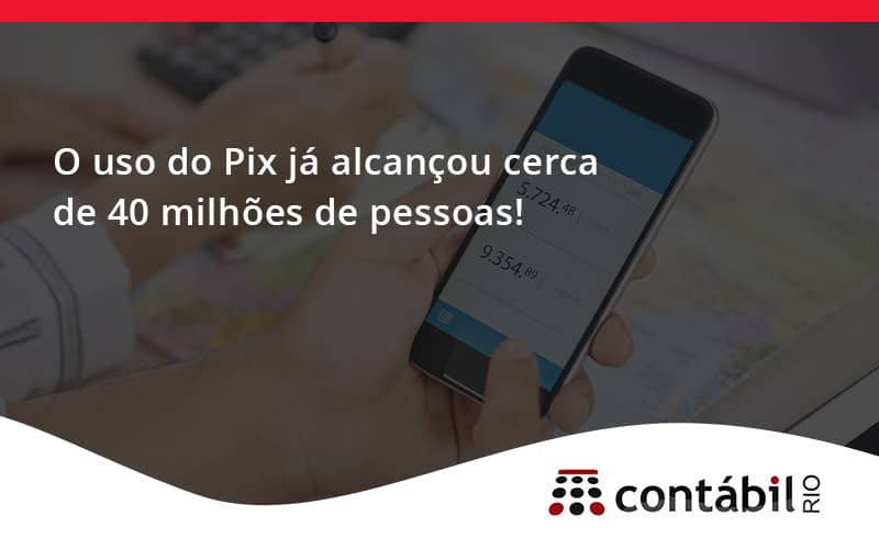 O Uso Do Pix Ja Alcancou 40 Milhoes De Pessoas Somus - Contabilidade no Méier Rio de Janeiro - RJ | Contábil Rio