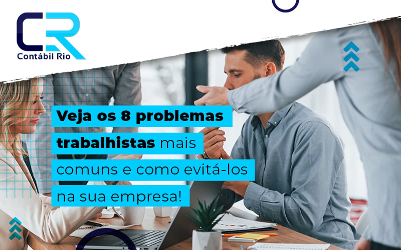 Veja Os 8 Problemas Trabalhistas Mais Comuns E Como Evita Los Na Sua Empresa Blog - Contabilidade no Méier Rio de Janeiro - RJ | Contábil Rio